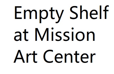 Empty Shelf at Mission Art Center