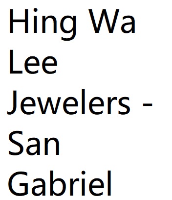 Hing Wa Lee Jewelers - San Gabriel Flagship Store