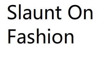 Slaunt On Fashion