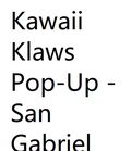 Kawaii Klaws Pop-Up - San Gabriel